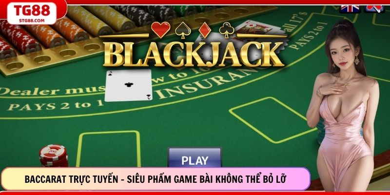 Baccarat Trực Tuyến - Siêu Phẩm Game Bài Không Thể Bỏ Lỡ